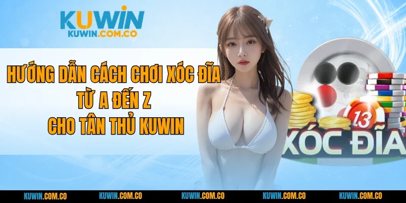 Hướng Dẫn Cách Chơi Xóc Đĩa Từ A Đến Z Cho Tân Thủ KUWIN