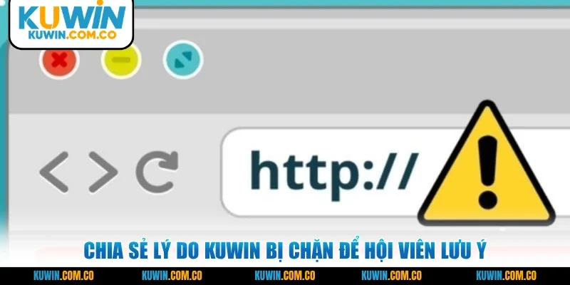 Chia sẻ lý do KUWIN bị chặn để hội viên lưu ý