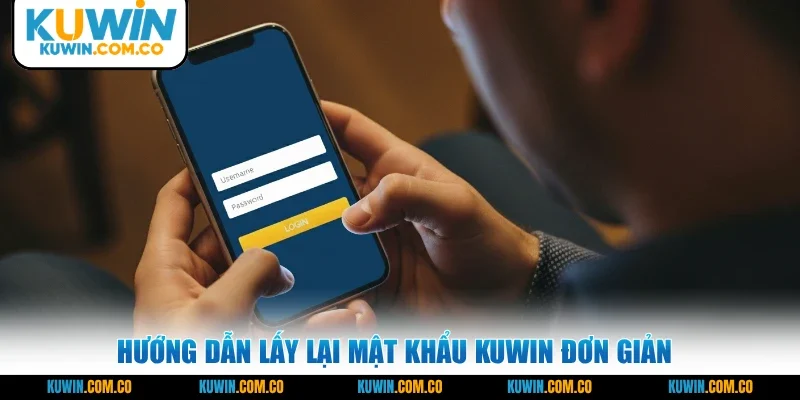 Hướng dẫn lấy lại mật khẩu KUWIN đơn giản